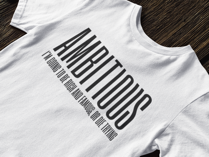 Ambitious T-Shirt,Ambitious tee,Dreamers tee,Motivational shirt,Confident top,Humorous Shirt,High-Quality tee,Gift for her him,Women's,Men's