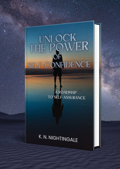 UNLOCK THE POWER OF SELF-CONFIDENCE: A ROADMAP TO SELF-ASSURANCE